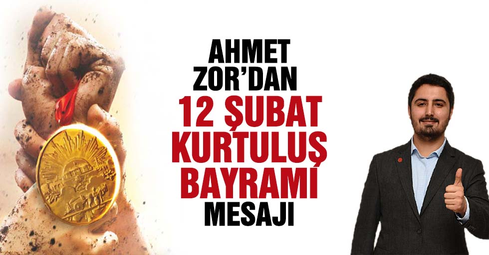 Ahmet Zor’dan 12 Şubat kurtuluş bayramı mesajı