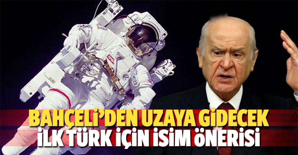 Bahçeli’den Uzaya Gidecek İlk Türk İçin İsim Önerisi