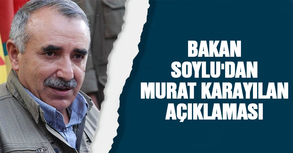 İçişleri Bakanı Soylu'dan Murat Karayılan Açıklaması! "Yakalayıp bin parçaya bölmezsek..."