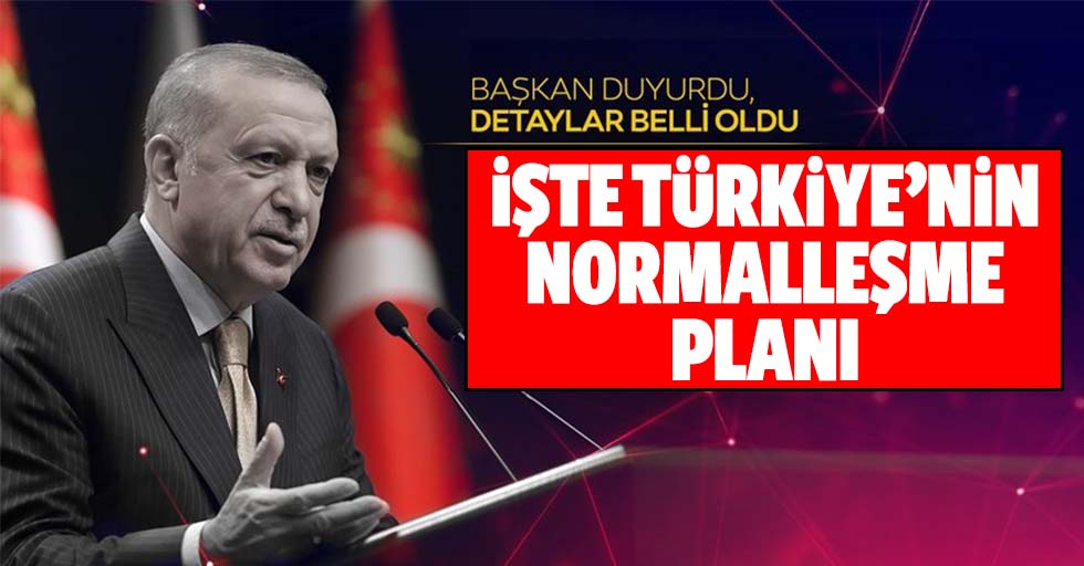 İşte Türkiye'nin normalleşme planı