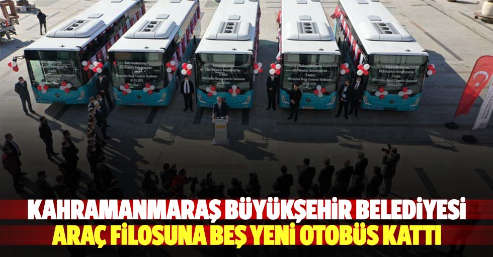 Kahramanmaraş Büyükşehir Belediyesi Araç Filosuna 5 Yeni Otobüs Kattı