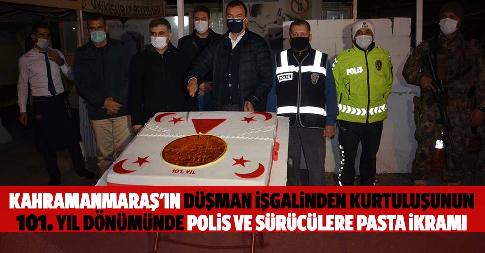 Kahramanmaraş'ın düşman işgalinden kurtuluşunun 101. yıl dönümünde polis ve sürücülere pasta ikramı