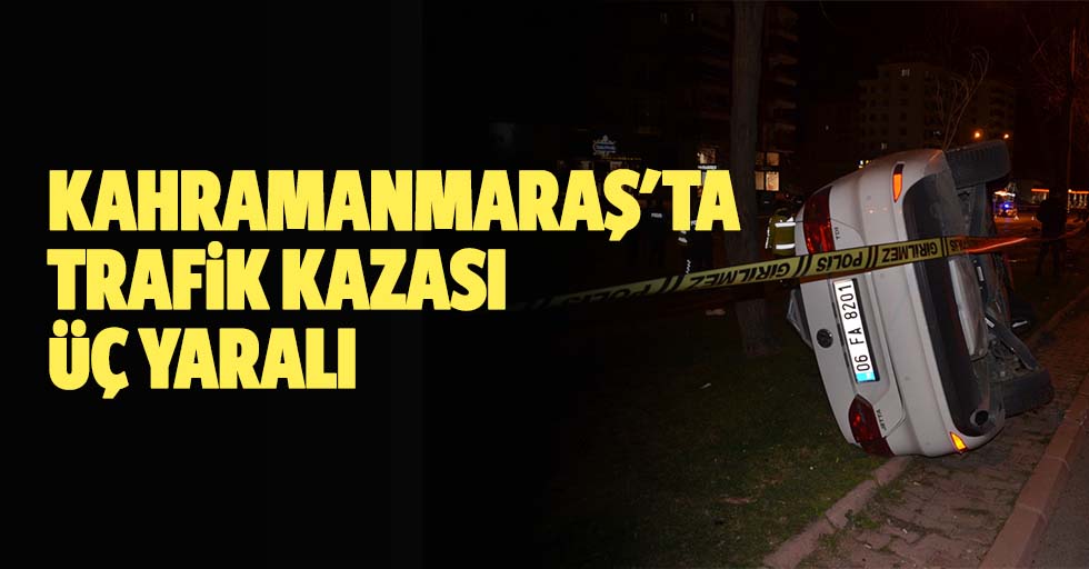 Kahramanmaraş'ta trafik kazası: 3 yaralı