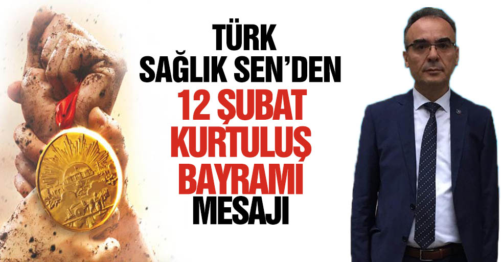 Türk Sağlık Sen’den 12 Şubat Kurtuluş bayramı mesajı