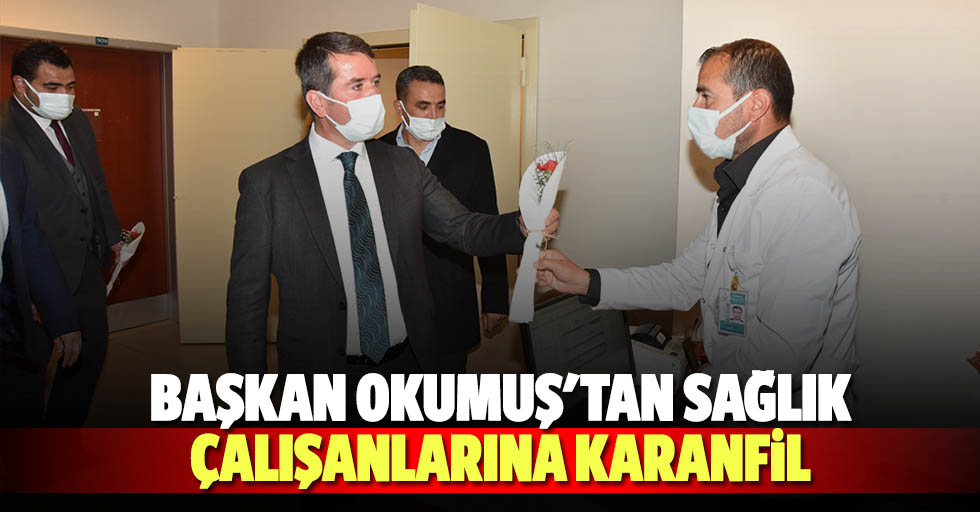 Başkan Okumuş'tan sağlık çalışanlarına karanfil