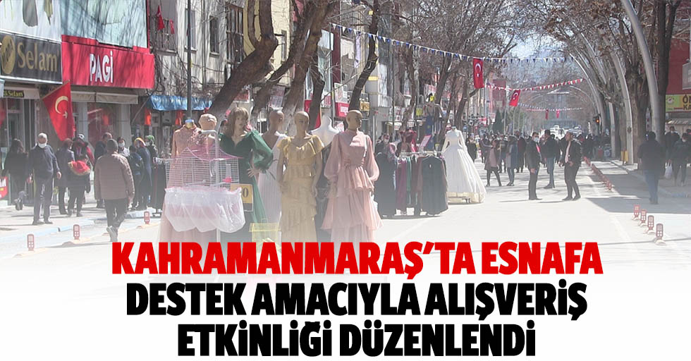 Kahramanmaraş'ta Esnafa Destek Amacıyla Alışveriş Etkinliği Düzenlendi