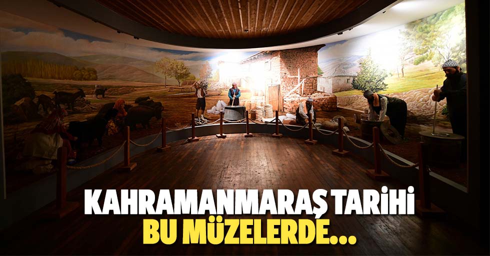 Kahramanmaraş Tarihi Bu Müzelerde…