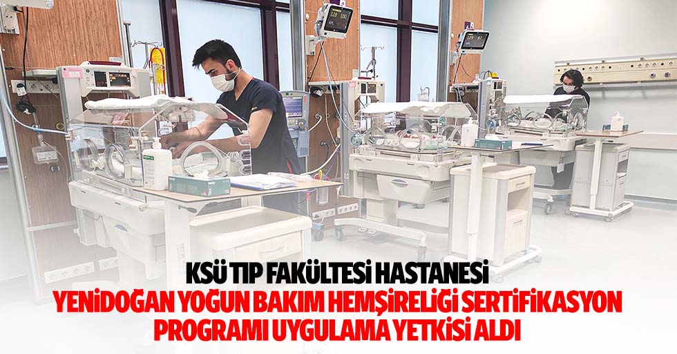 Ksü Tıp Fakültesi Hastanesi Yenidoğan Yoğun Bakım Hemşireliği Sertifikasyon Programı Uygulama Yetkisi Aldı