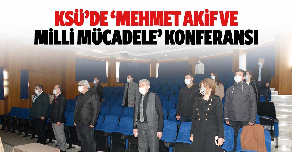 Ksü’de ‘Mehmet Akif Ve Milli Mücadele’ Konferansı