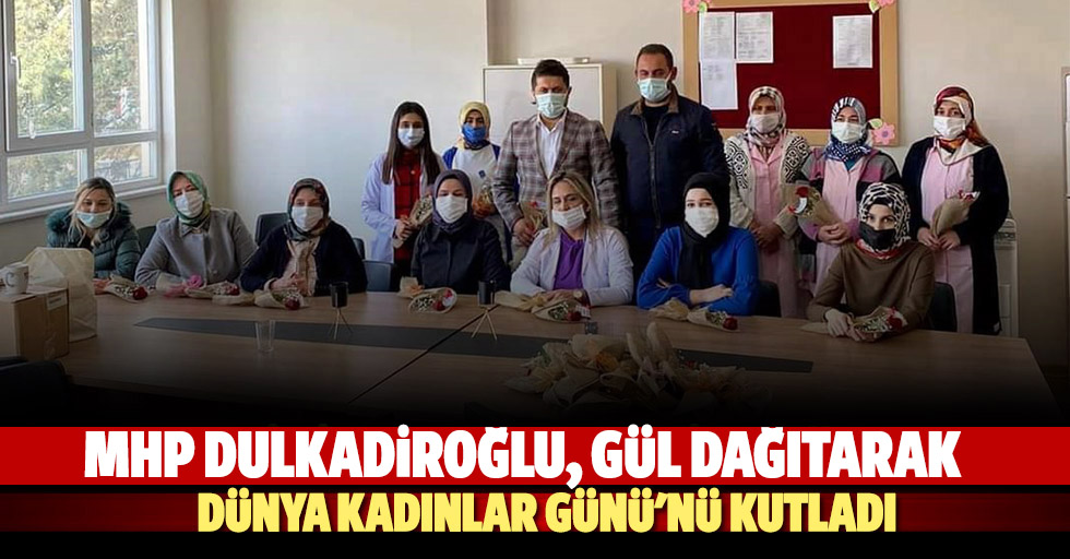 MHP Dulkadiroğlu, Gül Dağıtarak Dünya Kadınlar Günü'nü Kutladı