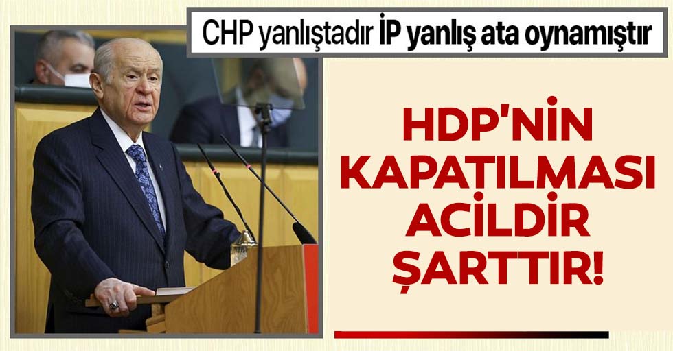 MHP lideri Devlet Bahçeli'den son dakika açıklaması: Hdp'nin Kapatılması Acildir, Şarttır!