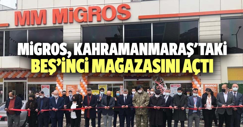 Migros, Kahramanmaraş'taki 5'inci mağazasını açtı