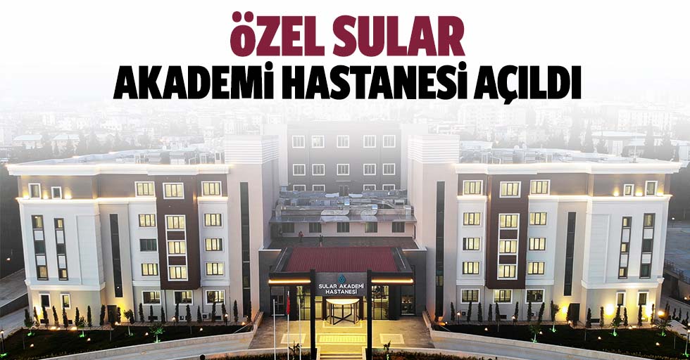 Özel Sular Akademi Hastanesi Açıldı