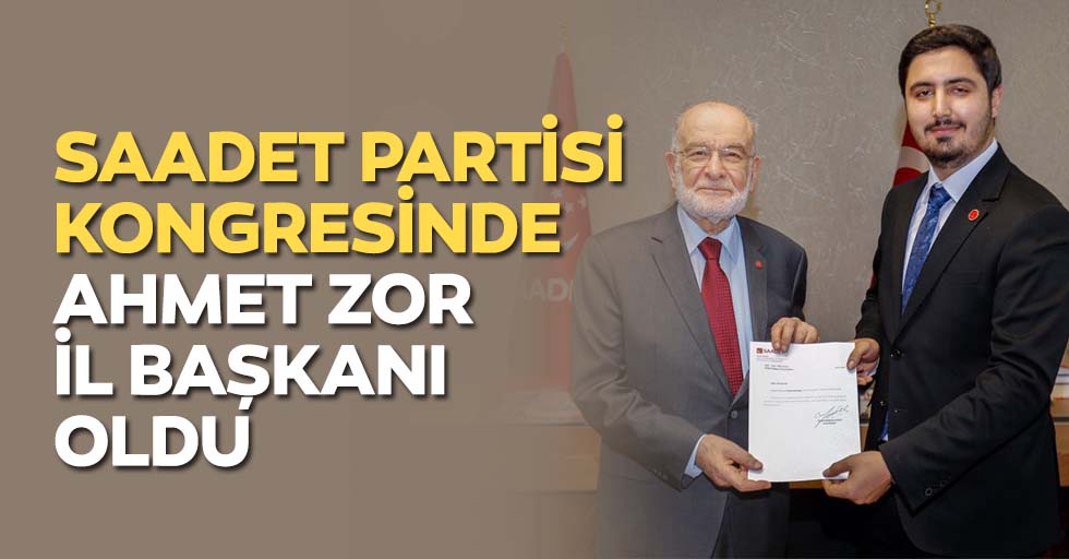 Saadet partisi kongresinde Ahmet Zor il başkanı oldu