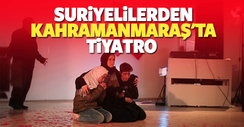 Suriyelilerden Kahramanmaraş'ta tiyatro