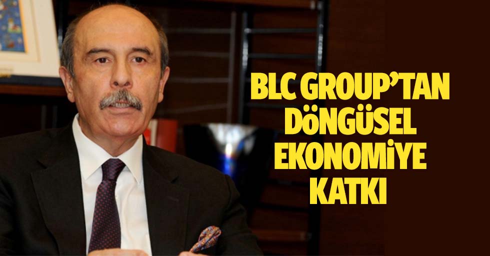 BLC group’tan döngüsel ekonomiye katkı