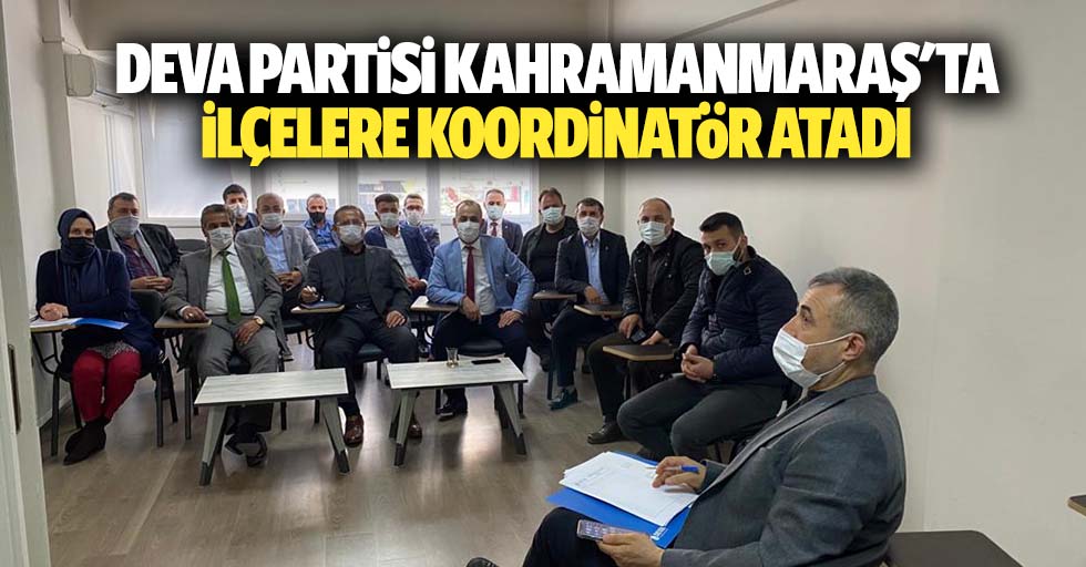 Deva Partisi Kahramanmaraş'ta İlçelere Koordinatör Atadı