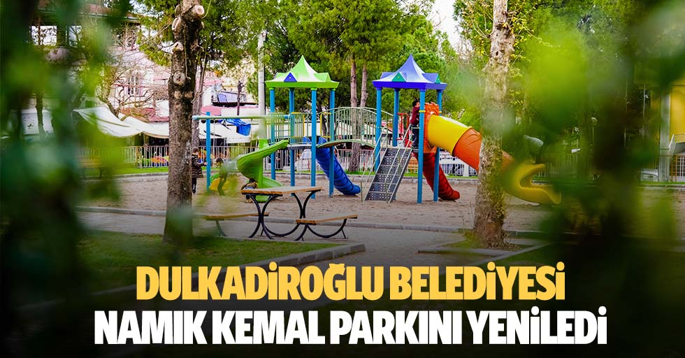Dulkadiroğlu Belediyesi Namık Kemal Parkını Yeniledi