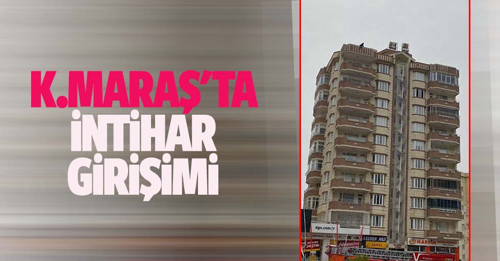 Kahramanmaraş'ta intihar girişimi