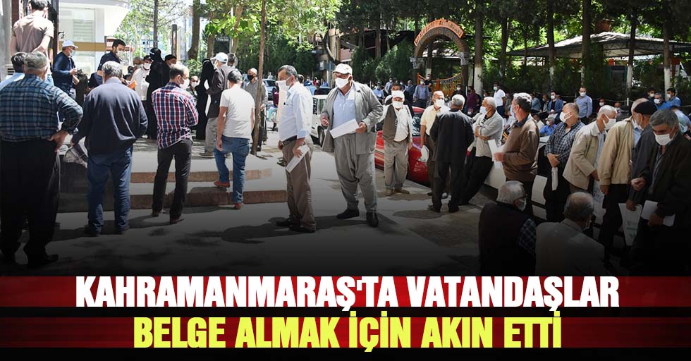 Kahramanmaraş'ta vatandaşlar belge almak için akın etti