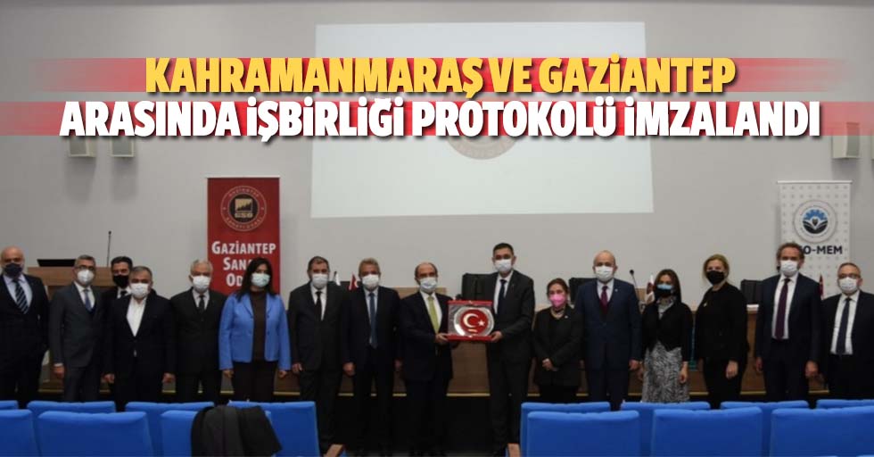 Kahramanmaraş ve Gaziantep arasında işbirliği protokolü imzalandı
