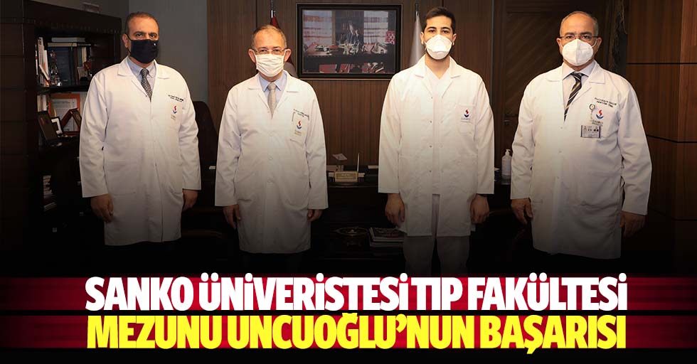 SANKO üniveristesi tıp fakültesi mezunu Uncuoğlu’nun başarısı