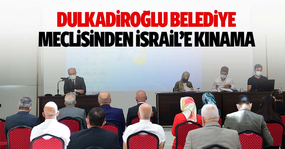 Dulkadiroğlu Belediye Meclisinden İsrail’e Kınama