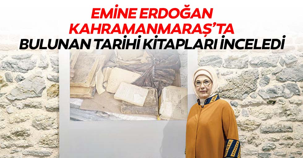 Emine Erdoğan Kahramanmaraş’ta Bulunan Tarihi Kitapları İnceledi