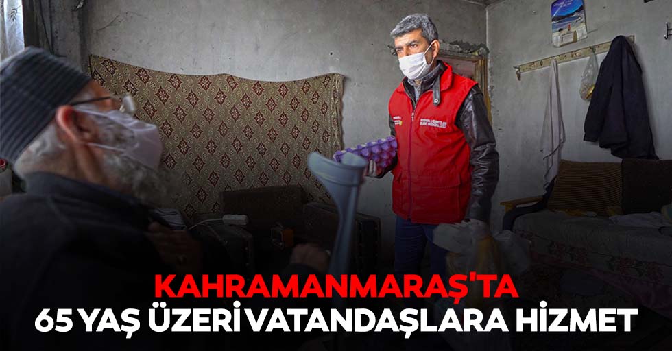 Kahramanmaraş'ta 65 yaş üzeri vatandaşlara hizmet