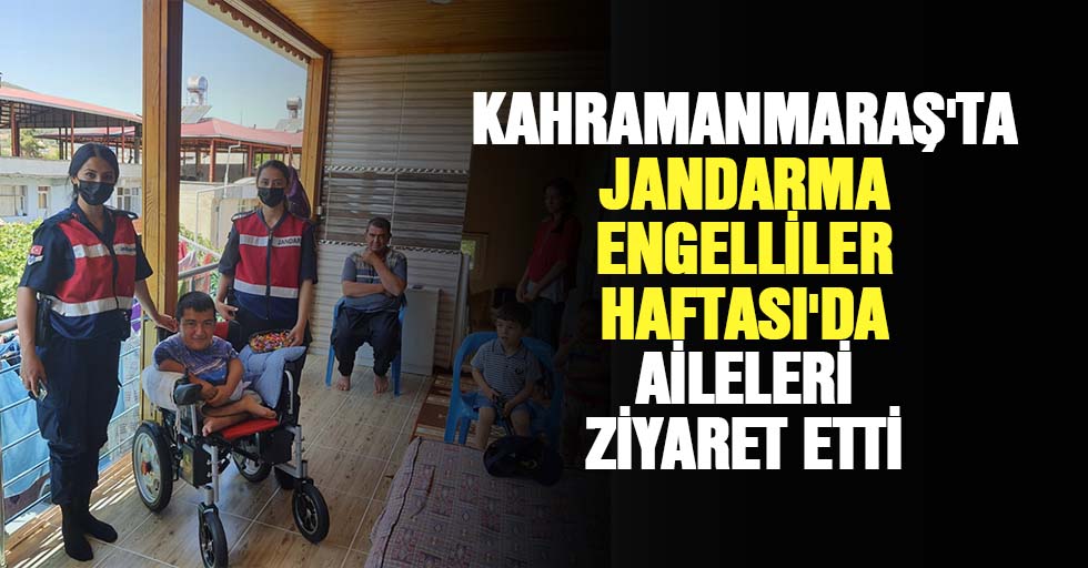 Kahramanmaraş'ta Jandarma Engelliler Haftası'da Aileleri Ziyaret Etti