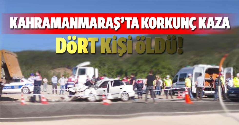 Kahramanmaraş'ta kamyona çarpan otomobildeki 4 kişi öldü
