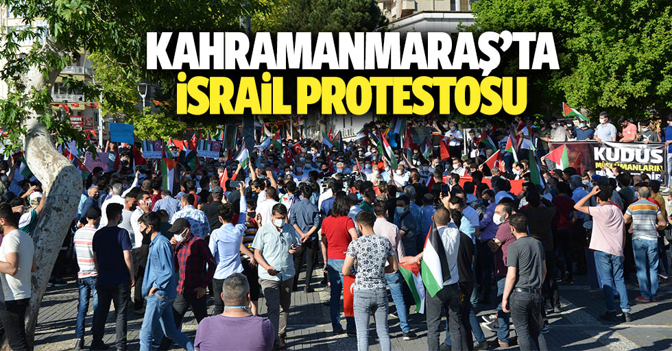 Kahramanmaraş’ta İsrail protestosu