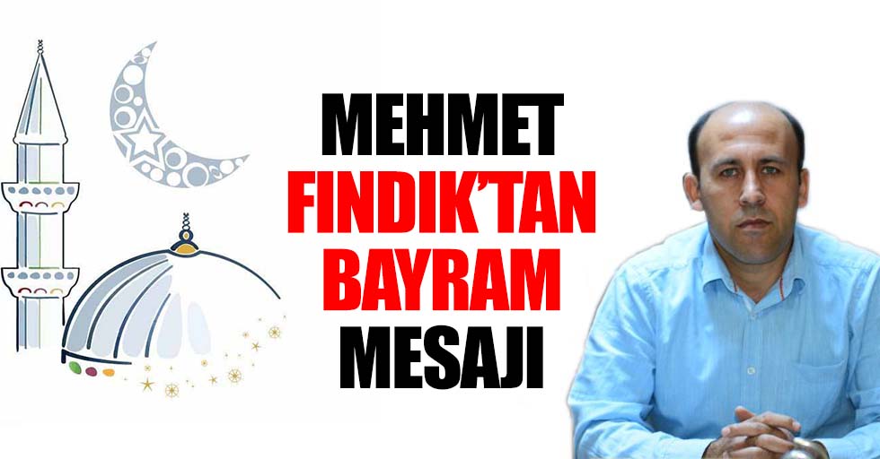 Mehmet Fındık’tan Bayram Mesajı
