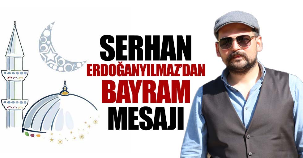 Serhan Erdoğanyılmaz’dan Bayram Mesajı