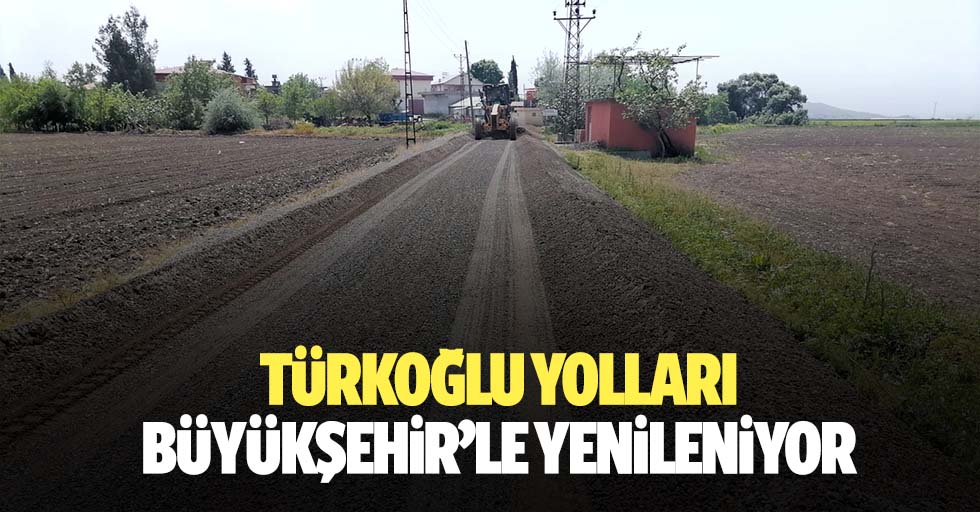 Türkoğlu Yolları Büyükşehir’le Yenileniyor