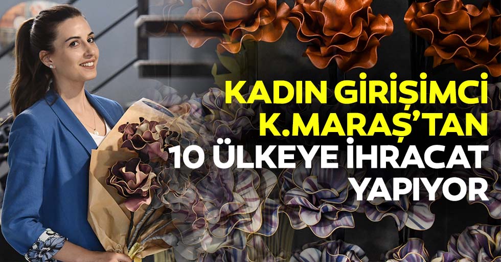 Kadın girişimci Kahramanmaraş’tan 10 ülkeye ihracat yapıyor