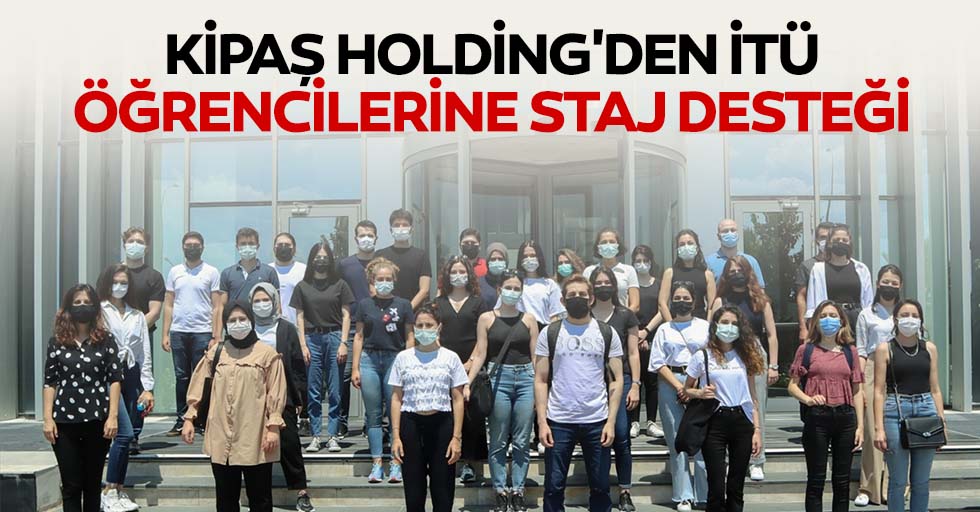 KİPAŞ Holding'den İTÜ öğrencilerine staj desteği