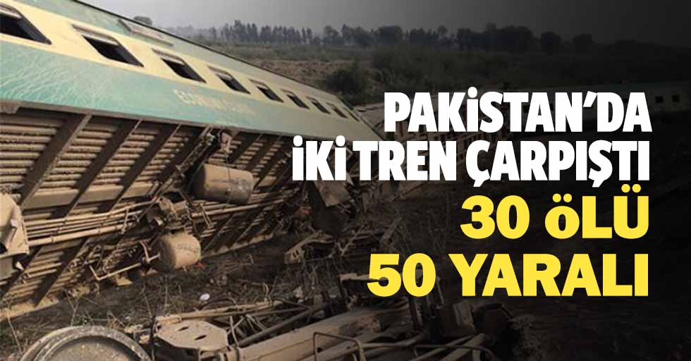 Pakistan'da iki tren çarpıştı: 30 ölü, 50 yaralı