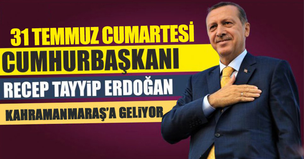 Cumhurbaşkanı Erdoğan hafta sonu Kahramanmaraş’ta olacak