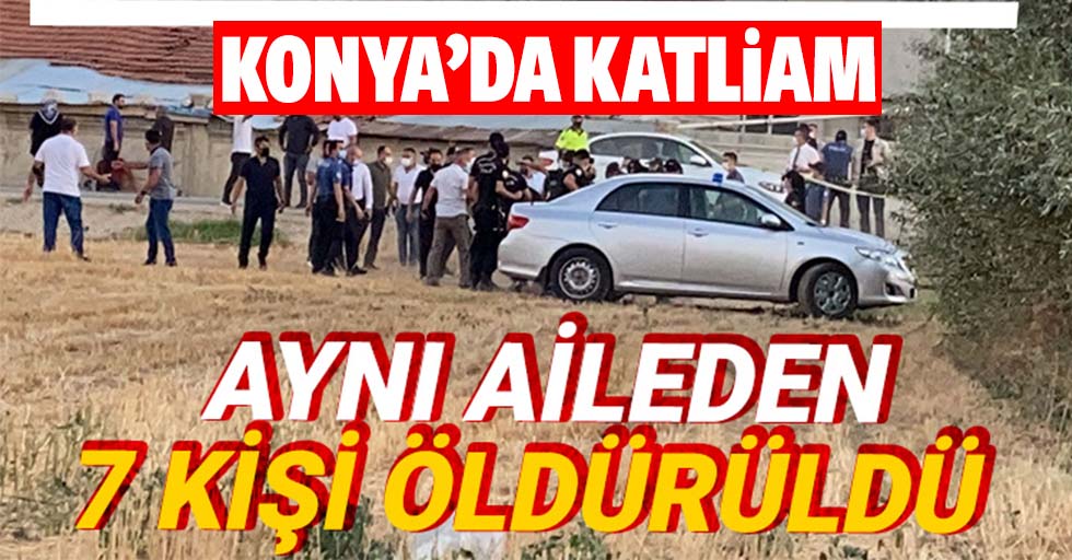 Konya'da Katliam, 7 Kişi Öldürüldü