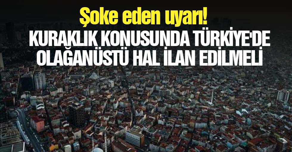 Kuraklık Konusunda Türkiye'de Olağanüstü Hal İlan Edilmeli