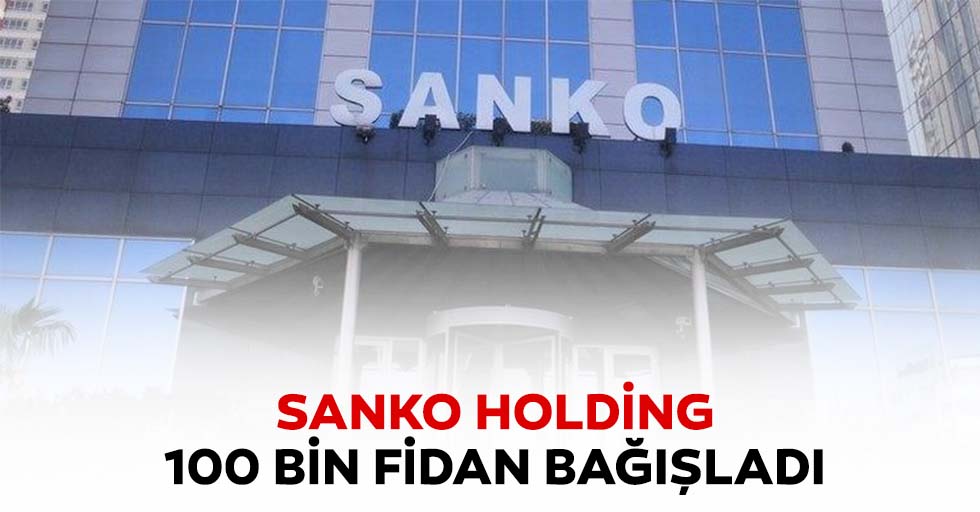SANKO Holding, 100 bin fidan bağışladı
