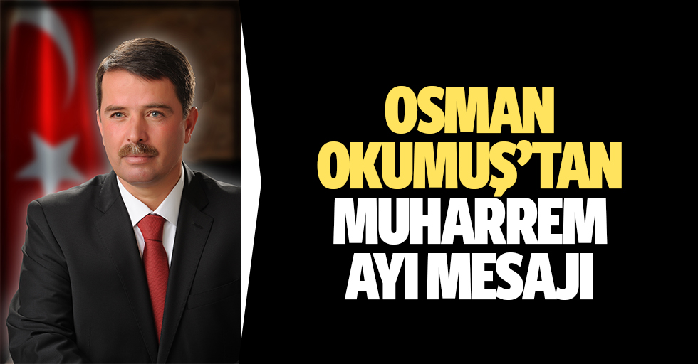 Osman Okumuş’tan Muharrem Ayı Mesajı