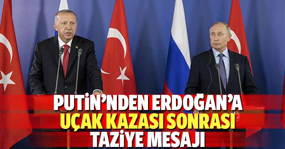 Putin’nden Erdoğan’a Uçak Kazası Sonrası Taziye Mesajı