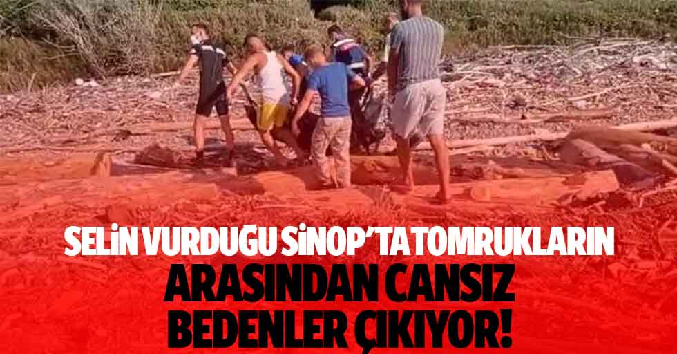 Selin vurduğu Sinop'ta tomrukların arasından cansız bedenler çıkıyor