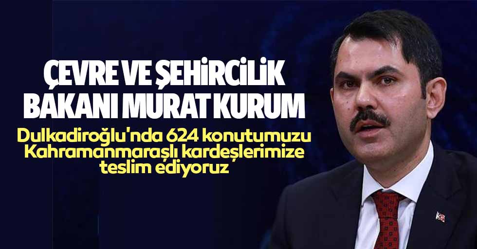 Çevre Ve Şehircilik Bakanı Murat Kurum, Dulkadiroğlu'nda 624 konutumuzu Kahramanmaraşlı kardeşlerimize teslim ediyoruz