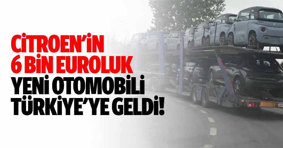 Citroen'in 6 bin euroluk yeni otomobili Türkiye’ye geldi!
