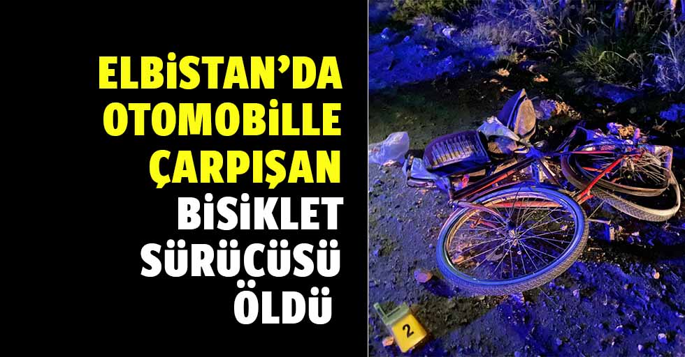 Elbistan’da Otomobille Çarpışan Bisiklet Sürücüsü Öldü