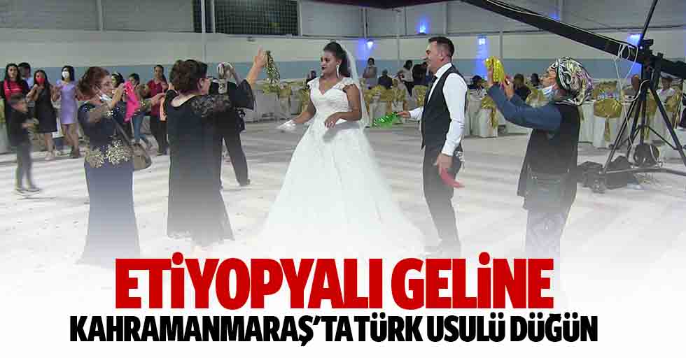 Etiyopyalı Geline Kahramanmaraş'ta Türk Usulü Düğün