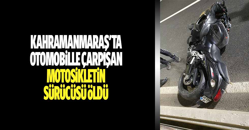 Kahramanmaraş'ta Otomobille Çarpışan Motosikletin Sürücüsü Öldü
